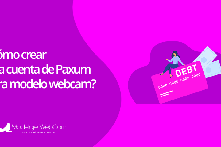 Cómo crear una cuenta de Paxum para modelo webcam