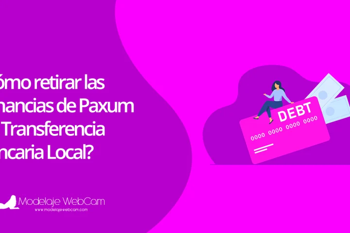 Cómo retirar las ganancias de Paxum vía Transferencia Bancaria Local