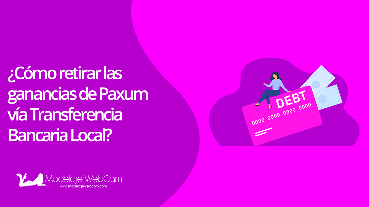 Cómo retirar las ganancias de Paxum vía Transferencia Bancaria Local