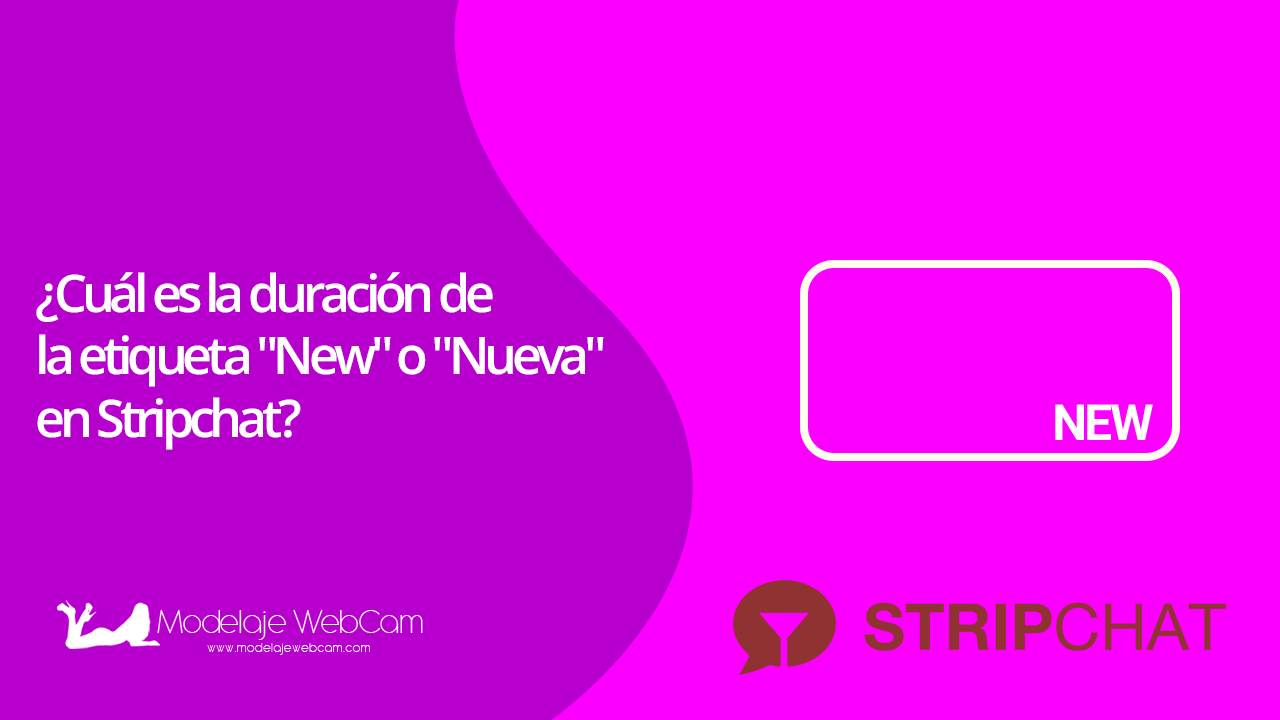 Cuál es la duración de la etiqueta new o nueva en Stripchat