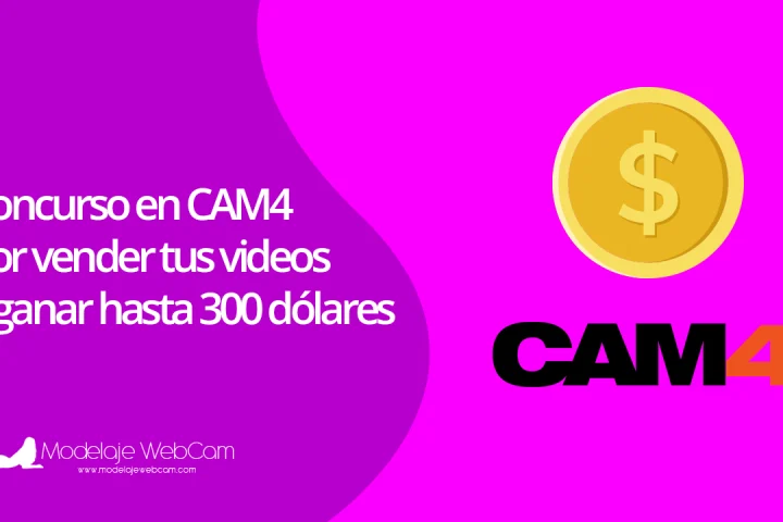 Concurso en CAM4 por vender tus videos y ganar hasta 300 dólares