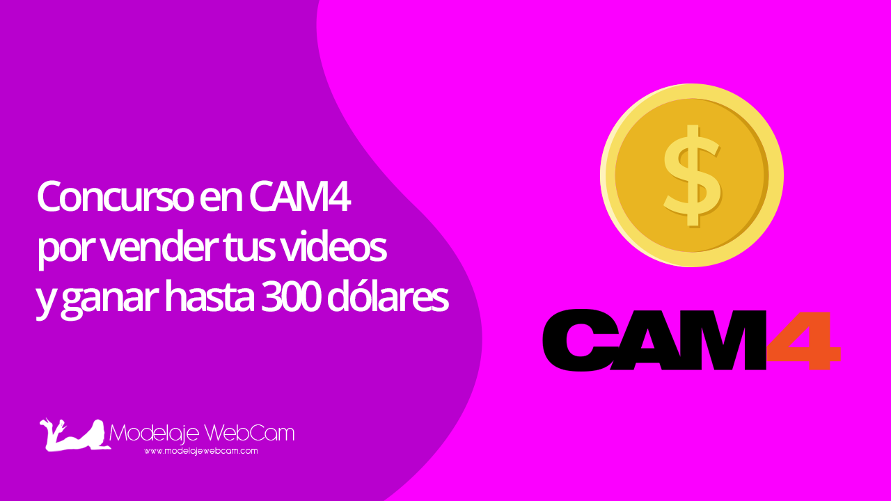 Concurso en CAM4 por vender tus videos y ganar hasta 300 dólares